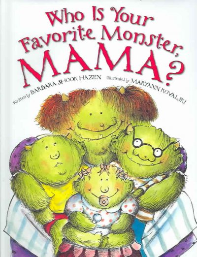 Who is your favorite monster, mama? / by Barbara Shook Hazen ; illustrated by Maryann Kovalski.