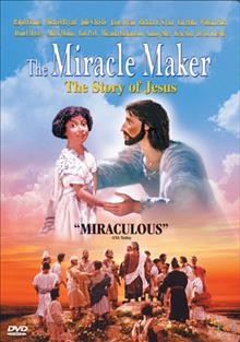 The miracle maker [videorecording] : the story of Jesus / Cartŵn Cymru ; Christmas Films ; produced by Naomi Jones ; directed by Stanislav Sokolov, Derek Hayes ; screenplay, Murray Watts.