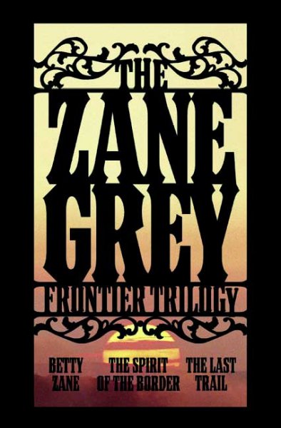 The Zane Grey frontier trilogy / Zane Grey.