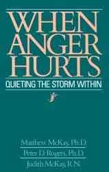 When anger hurts : quieting the storm within / Matthew McKay, Peter D. Rogers, Judith McKay ; edited by Kirk Johnson.