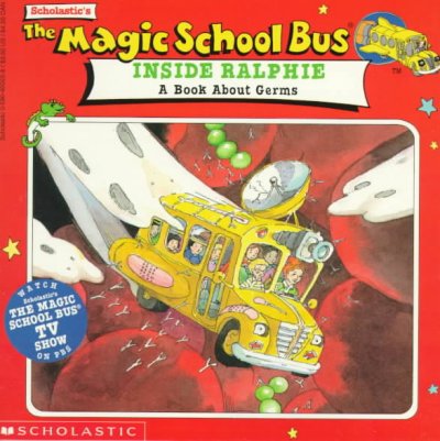 Scholastic's the magic school bus inside Ralphie : a book about germs.