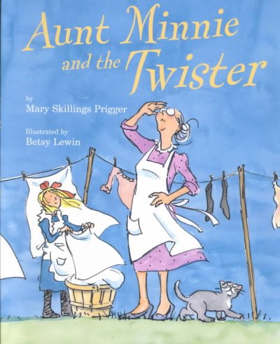 Aunt Minnie and the twister / by Mary Skillings Prigger ; illustrated by Betsy Lewin.