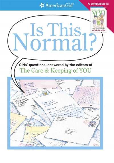 Is this normal? : girls' questions / answered by the editors of The care & keeping of you ; [illustrations, Norm Bendell].