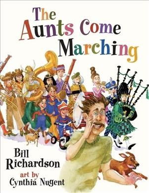 The aunts come marching / Bill Richardson ; artwork by Cynthia Nugent.