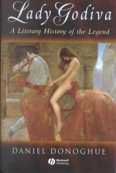 Lady Godiva : a literary history of the legend / Daniel Donoghue.
