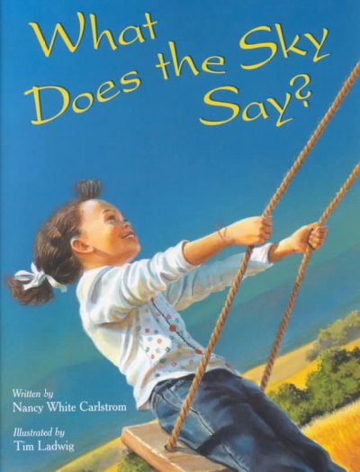 What does the sky say? / written by Nancy White Carlstrom ; illustrated by Tim Ladwig.