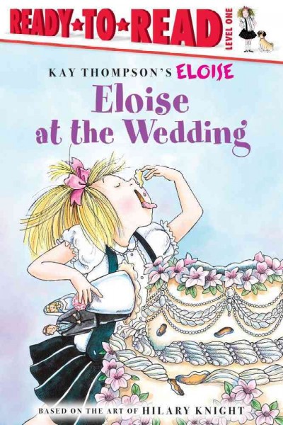 Eloise at the wedding / written by Margaret McNamara ; illustrated by Tammie Lyon.