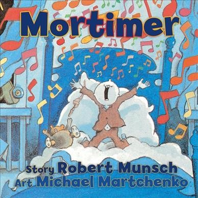 Mortimer / story, Robert Munsch ; art, Michael Martchenko.