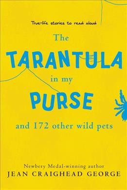 The tarantula in my purse : and 172 other wild pets / written and illustrated by Jean Craighead George.