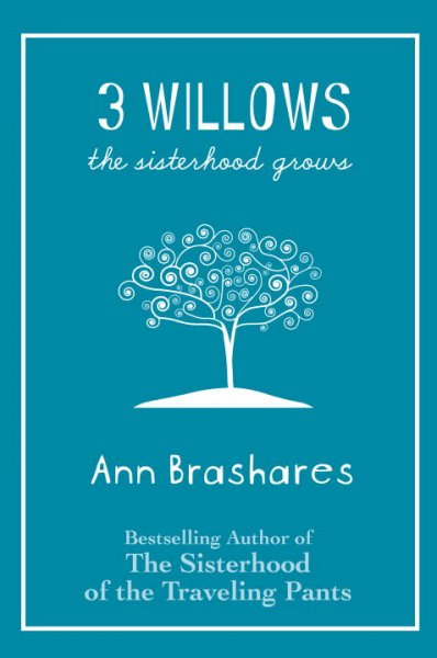 3 willows : the sisterhood grows / Ann Brashares.