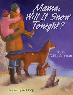 Mama, will it snow tonight? / Nancy White Carlstrom ; Illustrated by Paul Tong.