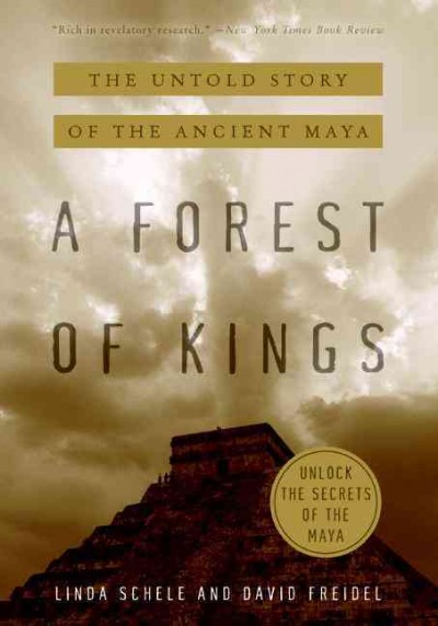 A forest of kings : the untold story of the ancient Maya / Linda Schele and David Freidel ; color photographs by Justin Kerr.