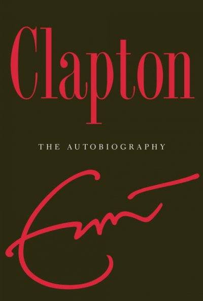 Clapton : the autobiography / by Eric Clapton.