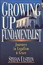 Growing up fundamentalist : journeys in legalism & grace / Stefan Ulstein.