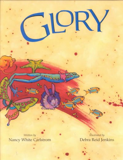 Glory / written by Nancy White Carlstrom ; illustrated by Debra Reid Jenkins.