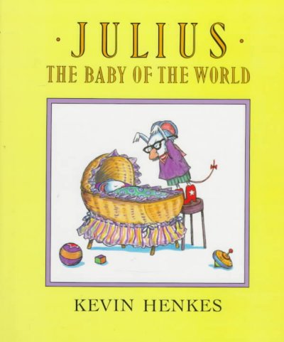 Julius, the baby of the world / by Kevin Henkes.