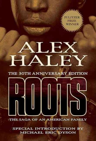 Roots : the saga of an American family / Alex Haley ; with a special introduction by Michael Eric Dyson and Alex Haley.