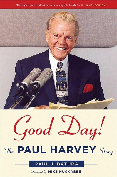 Good day! Paul Harvey's story / by Paul Batura.