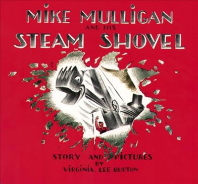 Mike Mulligan and his steam shovel / story and pictures by Virginia Lee Burton.