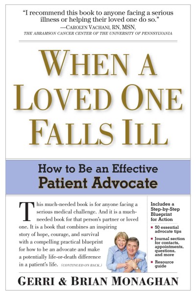 When a loved one falls ill : how to be an effective patient advocate / by Gerri & Brian Monaghan.