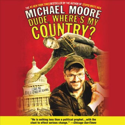 Dude, where's my country? [electronic resource] / Michael Moore.