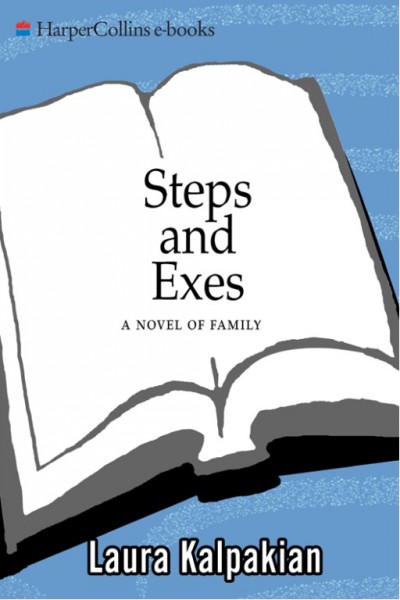 Steps and exes [electronic resource] : a novel of family / Laura Kalpakian.