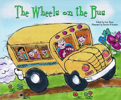 The wheels on the bus [electronic resource] / edited by Ann Owen ; illustrated by Sandra D'Antonio.