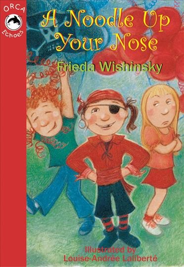 A noodle up your nose [electronic resource] / Frieda Wishinsky ; with illustrations by Louise-Andre�e Lalibert�e.