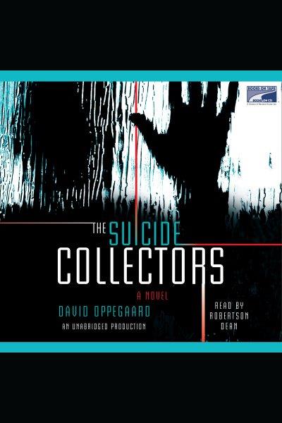 The suicide collectors [electronic resource] / David Oppegaard.