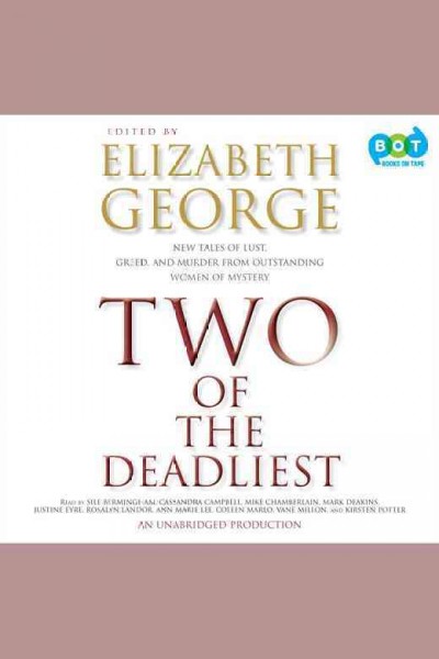 Two of the deadliest [electronic resource] : new tales of lust, greed, and murder from outstanding women of mystery / edited by Elizabeth George.