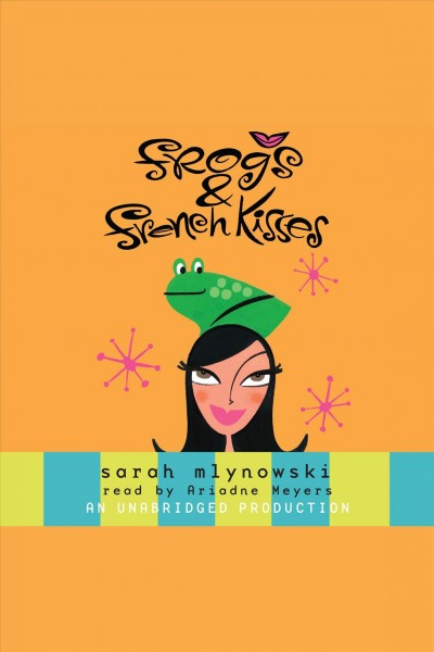 Frogs & French kisses [electronic resource] / Sarah Mlynowski.