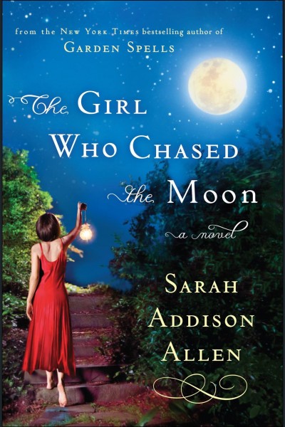 The girl who chased the moon [electronic resource] / Sarah Addison Allen.