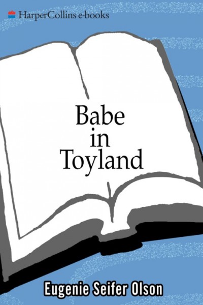 Babe in Toyland [electronic resource] / Eug�enie Seifer Olson.