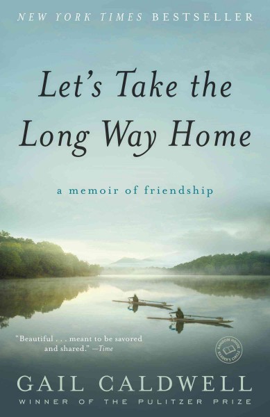 Let's take the long way home [electronic resource] : a memoir of friendship / Gail Caldwell.