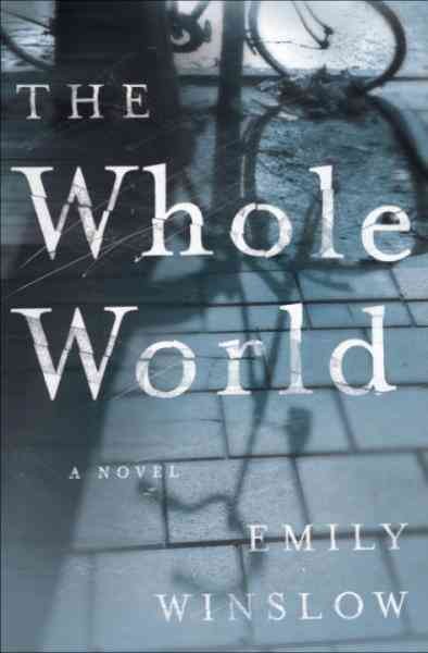 The whole world [electronic resource] : a novel / Emily Winslow.