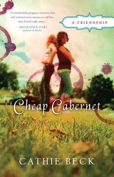 Cheap cabernet [electronic resource] : a friendship / Cathie Beck.