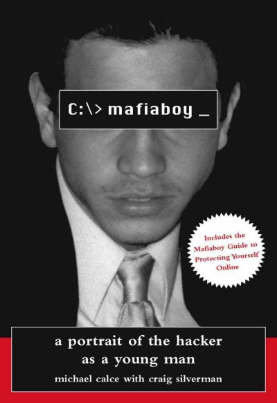 Mafiaboy [electronic resource] : a portrait of the hacker as a young man / Michael Calce with Craig Silverman.