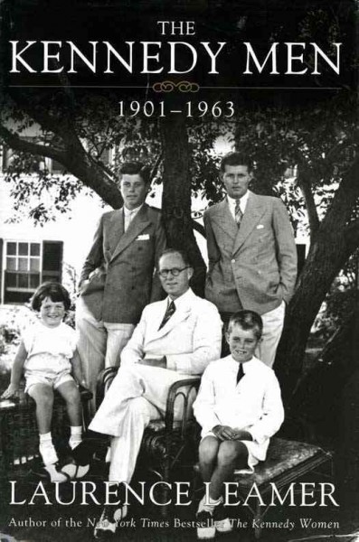 The Kennedy men [electronic resource] : 1901-1963 : the laws of the father / Laurence Leamer.