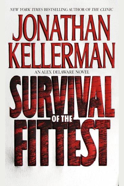 Survival of the fittest [electronic resource] / Jonathan Kellerman.