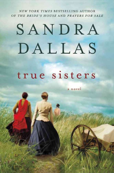 True sisters / Sandra Dallas.