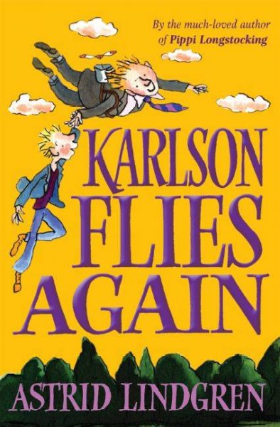 Karlson flies again Astrid Lindgren ; translated by Sarah Death ; illustrated by Tony Ross.