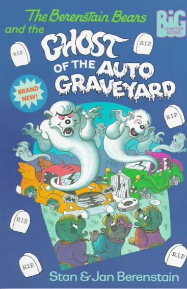 The Berenstain Bears and the ghost of the auto graveyard / Stan and Jan Berenstain.