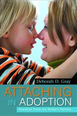 Attaching in adoption : practical tools for today's parents / Deborah D. Gray.