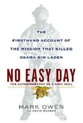 No easy day : the autobiography of a Navy SEAL / Mark Owen with Kevin Maurer.