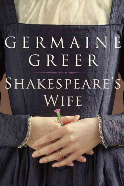 Shakespeare's wife [electronic resource] / Germaine Greer.