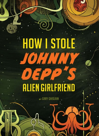 How I stole Johnny Depp's alien girlfriend [electronic resource] / by Gary Ghislain.