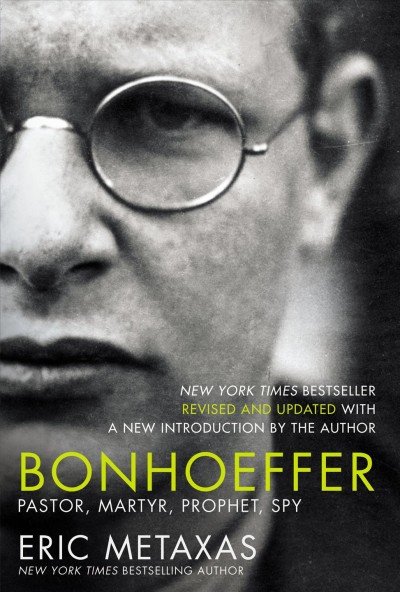 Bonhoeffer [electronic resource] : pastor, martyr, prophet, spy : a Righteous Gentile vs. the Third Reich / Eric Metaxas.