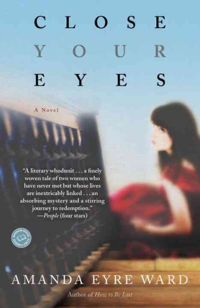 Close your eyes [electronic resource] : a novel / Amanda Eyre Ward.