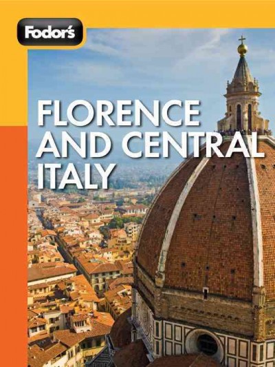Fodor's Florence and Central Italy [electronic resource] / [editors: Salwa Jabado, Matthew Lombardi].