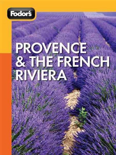 Fodor's Provence and the French Riviera [electronic resource] : travel intelligence / [editor, Robert I.C. Fisher, Salwa Jabado].